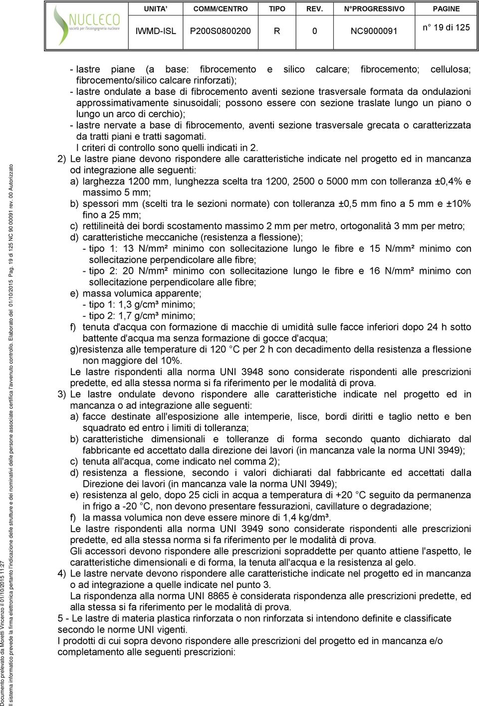 00 Autorizzato - lastre piane (a base: fibrocemento e silico calcare; fibrocemento; cellulosa; fibrocemento/silico calcare rinforzati); - lastre ondulate a base di fibrocemento aventi sezione