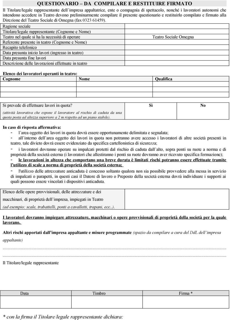 Ragione sociale Titolare/legale rappresentante (Cognome e Nome) Teatro nel quale si ha la necessità di operare Teatro Sociale Omegna Referente presente in teatro (Cognome e Nome) Recapito telefonico