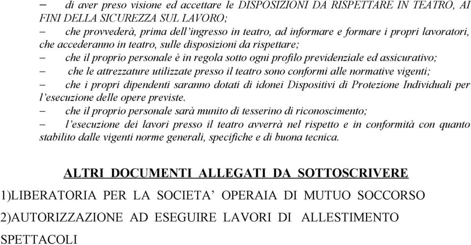 il teatro sono conformi alle normative vigenti; che i propri dipendenti saranno dotati di idonei Dispositivi di Protezione Individuali per l esecuzione delle opere previste.