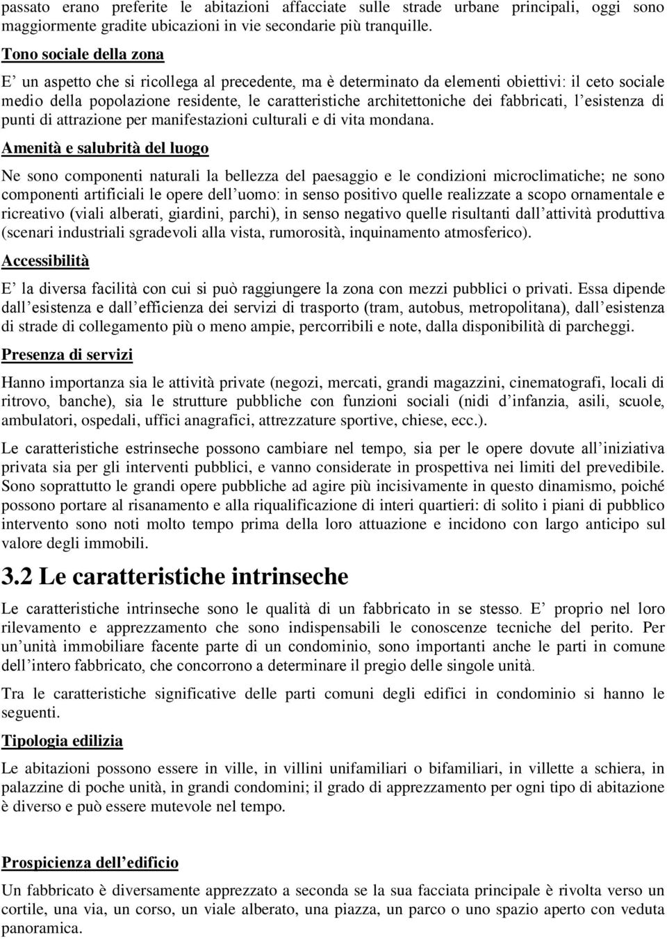 fabbricati, l esistenza di punti di attrazione per manifestazioni culturali e di vita mondana.