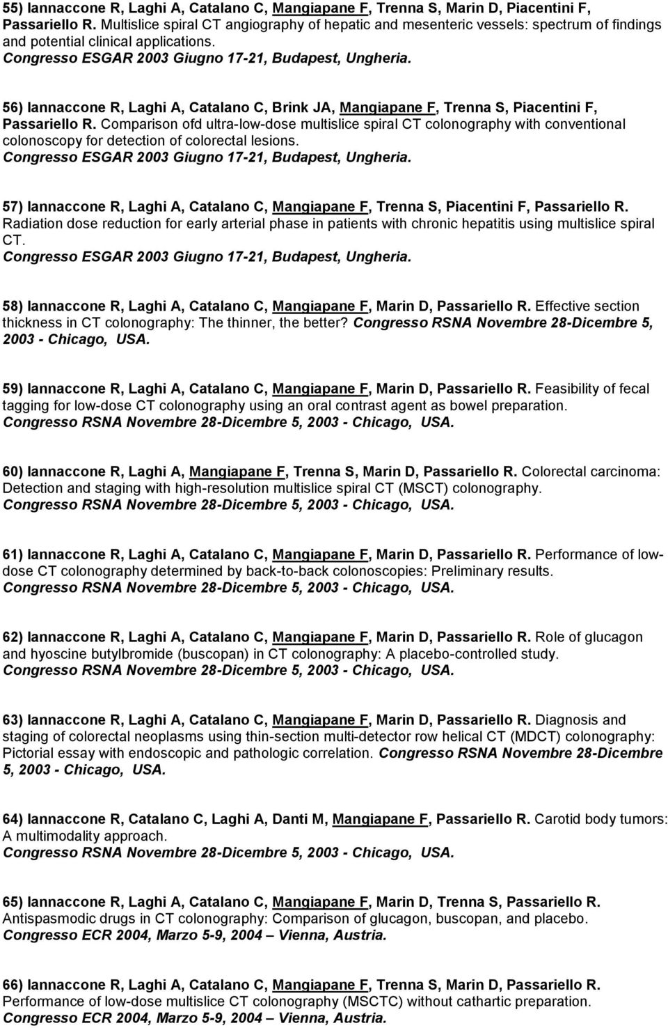 56) Iannaccone R, Laghi A, Catalano C, Brink JA, Mangiapane F, Trenna S, Piacentini F, Passariello R.