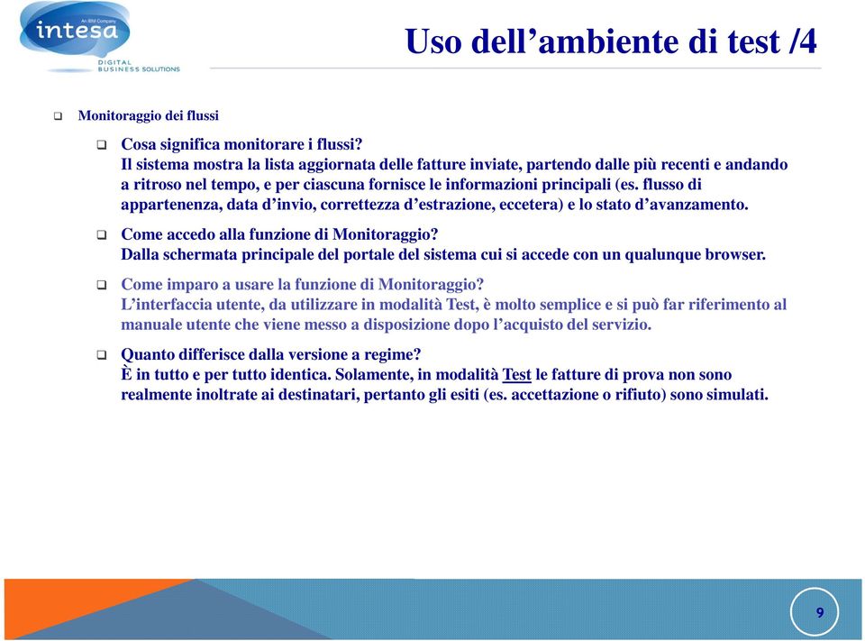 flusso di appartenenza, data d invio, correttezza d estrazione, eccetera) e lo stato d avanzamento. Come accedo alla funzione di Monitoraggio?