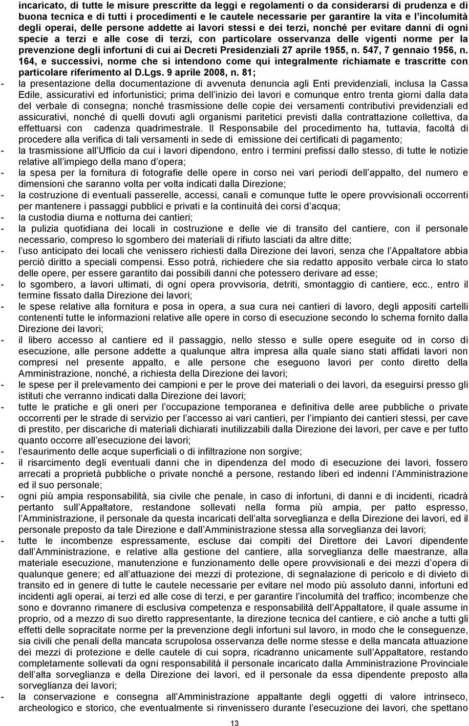 la prevenzione degli infortuni di cui ai Decreti Presidenziali 27 aprile 1955, n. 547, 7 gennaio 1956, n.