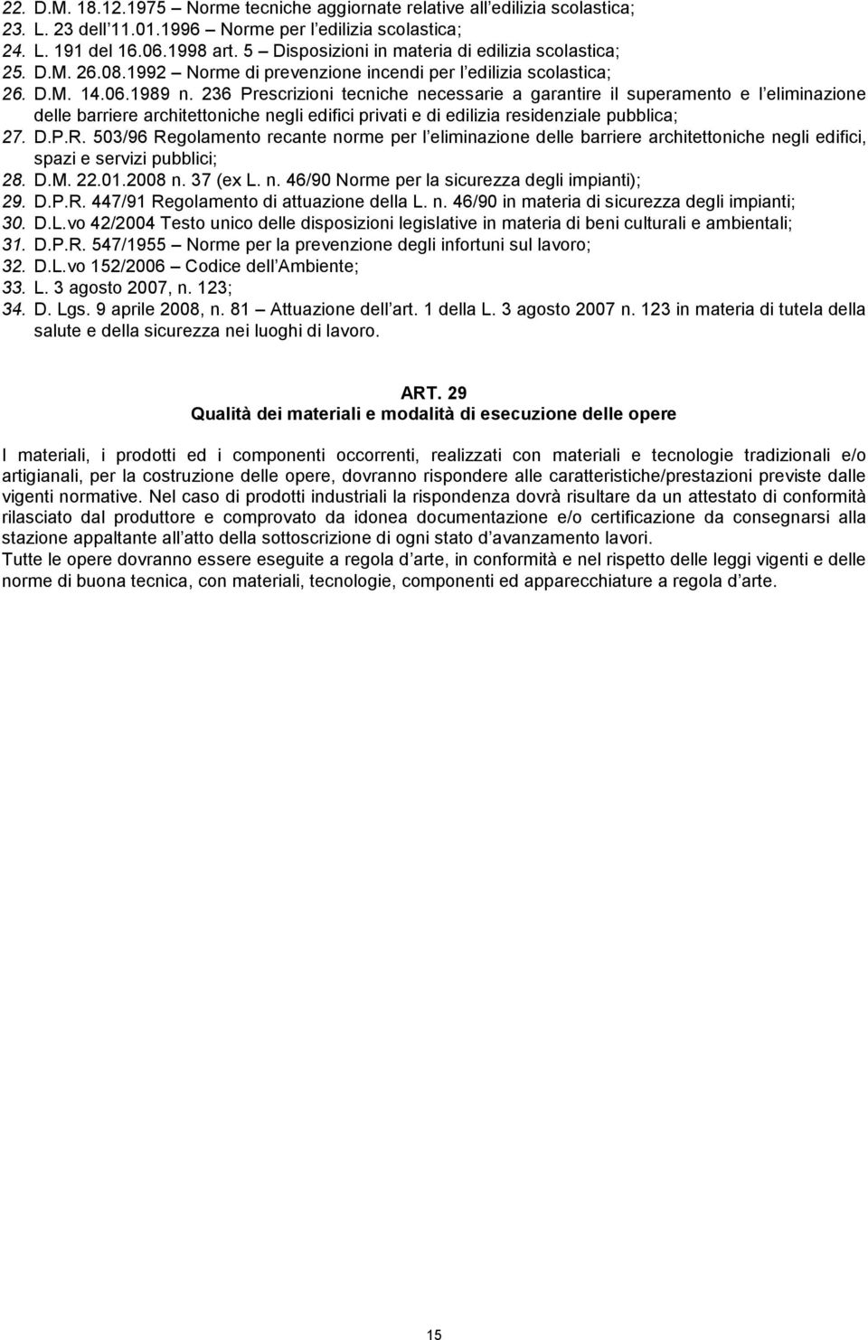 236 Prescrizioni tecniche necessarie a garantire il superamento e l eliminazione delle barriere architettoniche negli edifici privati e di edilizia residenziale pubblica; 27. D.P.R.