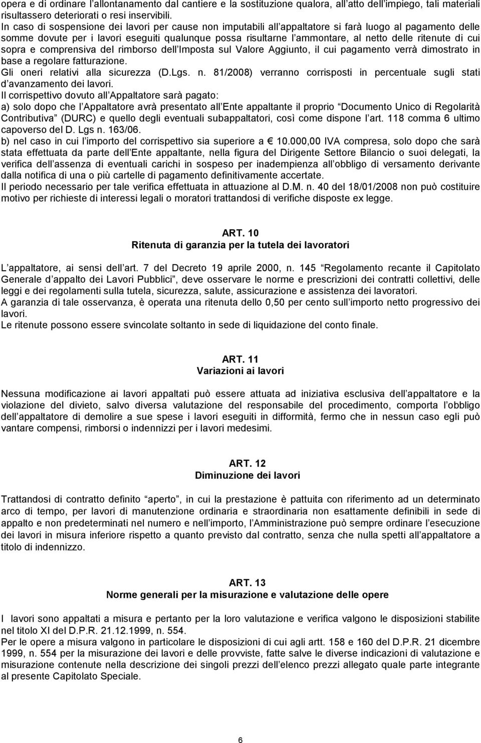 ritenute di cui sopra e comprensiva del rimborso dell Imposta sul Valore Aggiunto, il cui pagamento verrà dimostrato in base a regolare fatturazione. Gli oneri relativi alla sicurezza (D.Lgs. n.