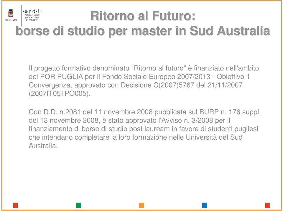 Con D.D. n.2081 del 11 novembre 2008 pubblicata sul BURP n. 176 suppl. del 13 novembre 2008, è stato approvato l'avviso n.