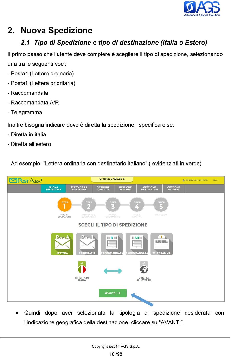 le seguenti voci: - Posta4 (Lettera ordinaria) - Posta1 (Lettera prioritaria) - Raccomandata - Raccomandata A/R - Telegramma Inoltre bisogna indicare dove è