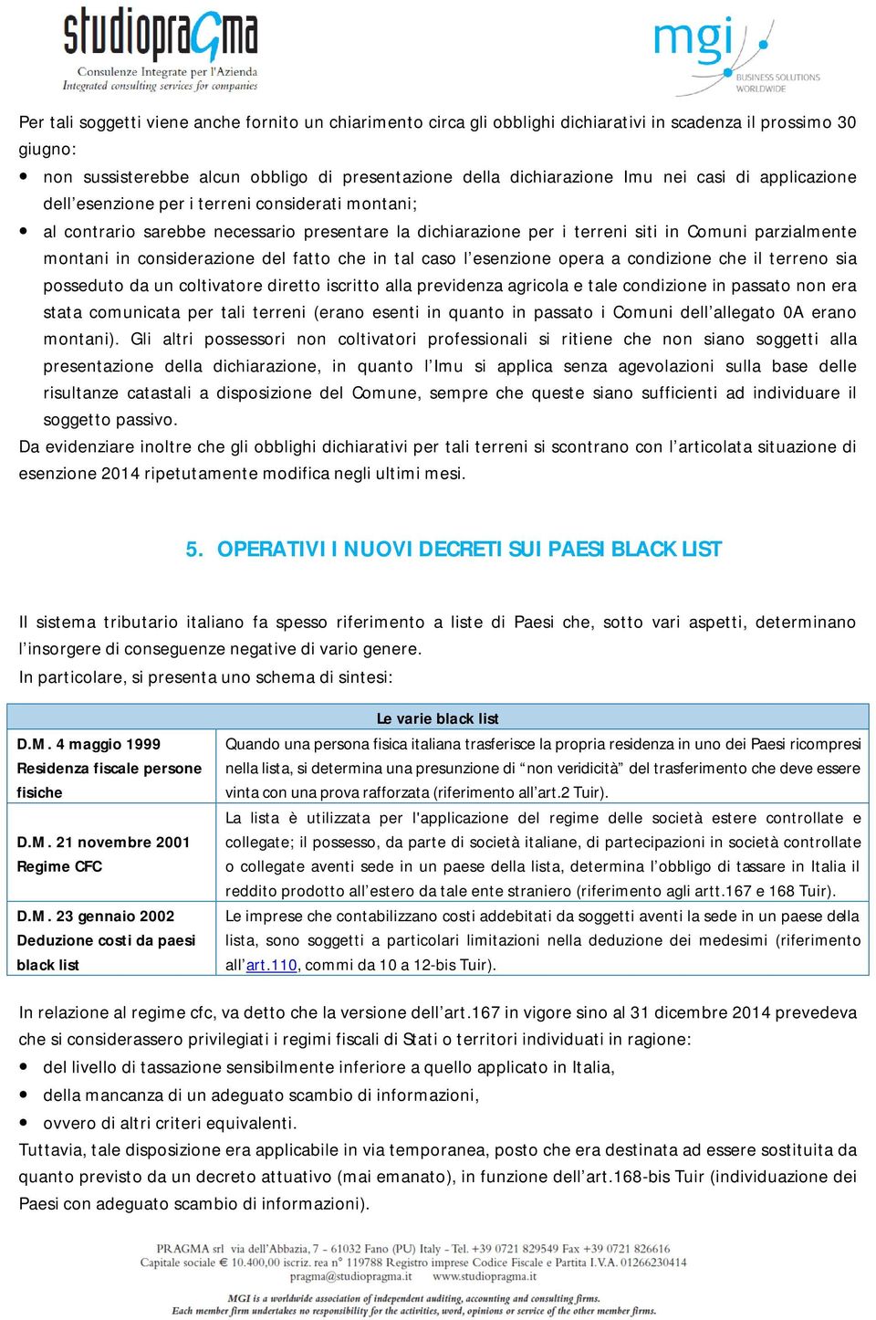 del fatto che in tal caso l esenzione opera a condizione che il terreno sia posseduto da un coltivatore diretto iscritto alla previdenza agricola e tale condizione in passato non era stata comunicata