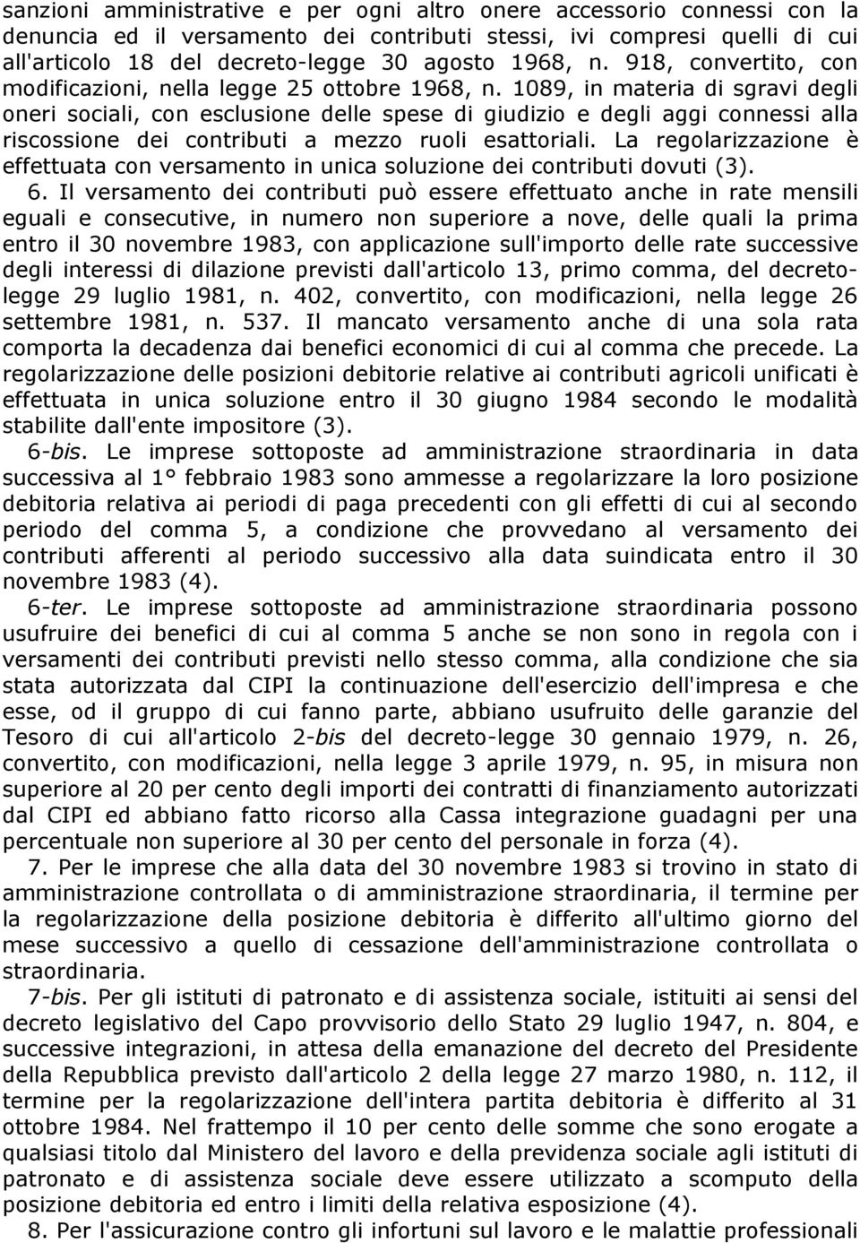 1089, in materia di sgravi degli oneri sociali, con esclusione delle spese di giudizio e degli aggi connessi alla riscossione dei contributi a mezzo ruoli esattoriali.