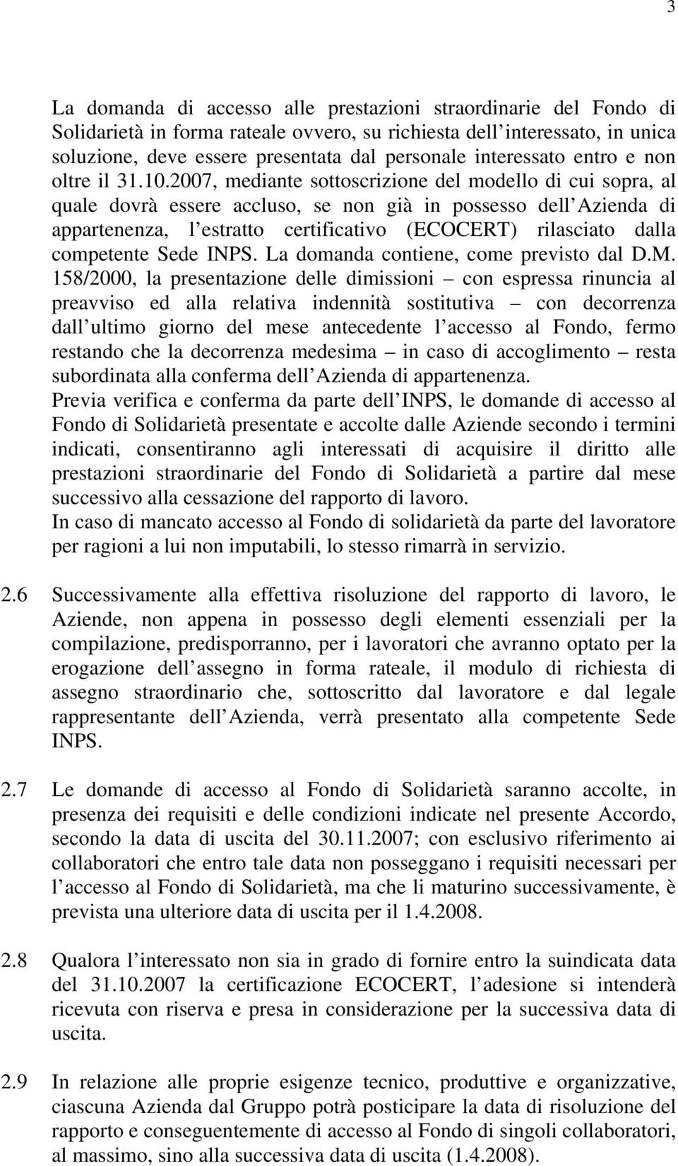 2007, mediante sottoscrizione del modello di cui sopra, al quale dovrà essere accluso, se non già in possesso dell di appartenenza, l estratto certificativo (ECOCERT) rilasciato dalla competente Sede