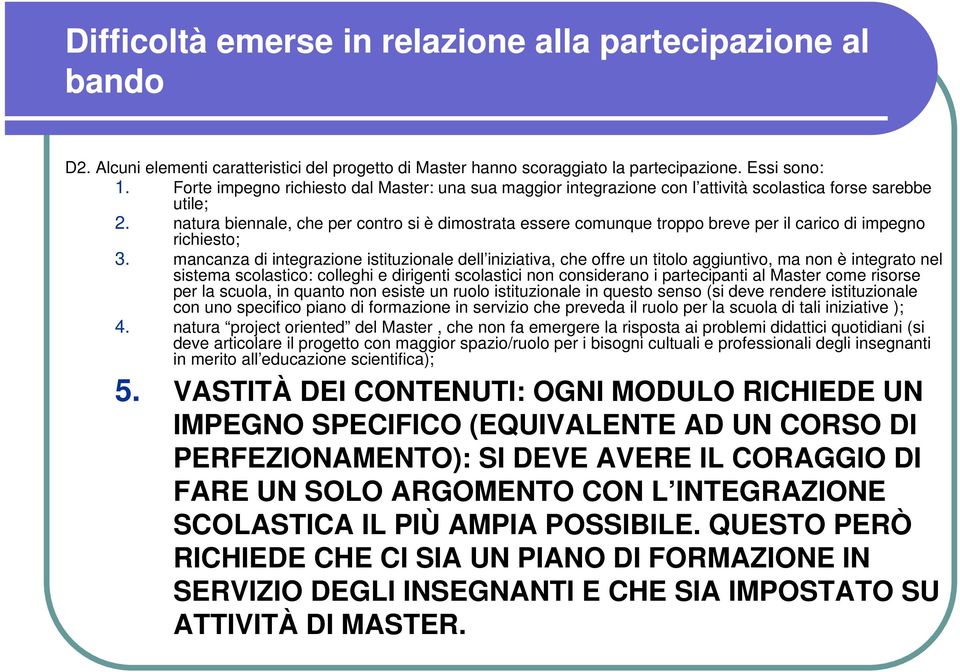 natura biennale, che per contro si è dimostrata essere comunque troppo breve per il carico di impegno richiesto; 3.