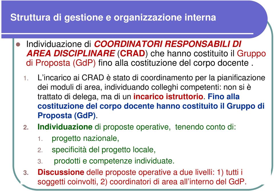 Fino alla costituzione del corpo docente hanno costituito il Gruppo di I CRAD Proposta sono (GdP). stati individuati tra: colleghi competenti per aver 2.