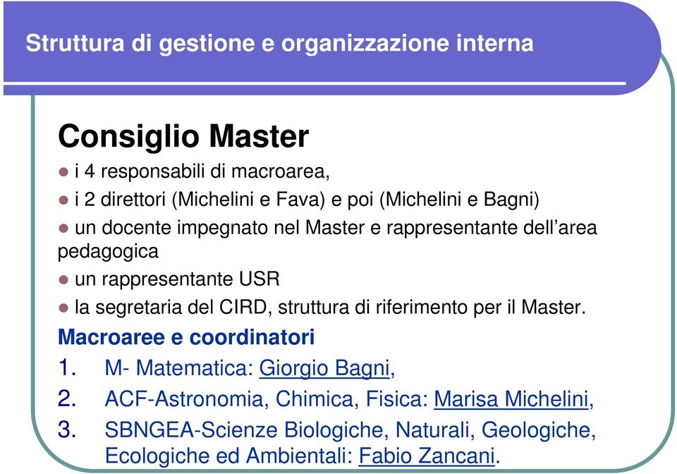 segretaria del CIRD, struttura di riferimento per il Master. Macroaree e coordinatori 1. M- Matematica: Giorgio Bagni, 2.