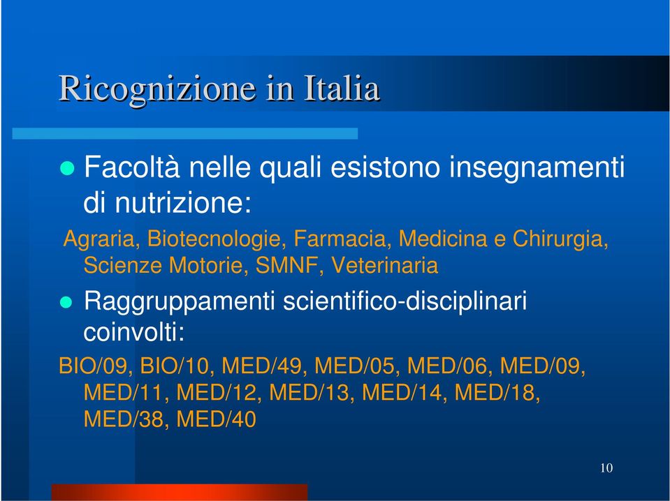 Veterinaria Raggruppamenti scientifico-disciplinari coinvolti: BIO/09, BIO/10,