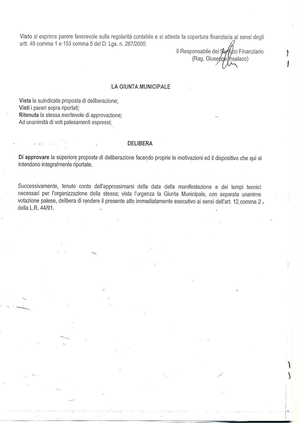 Giuseppemsalaco) Vista la suindicata proposta di deliberazione; Visti i pareri sopra riportati; Ritenuta la stessa meritevole di approvazione; Ad unanimità di voti palesamenti espressi; LA GIUNTA