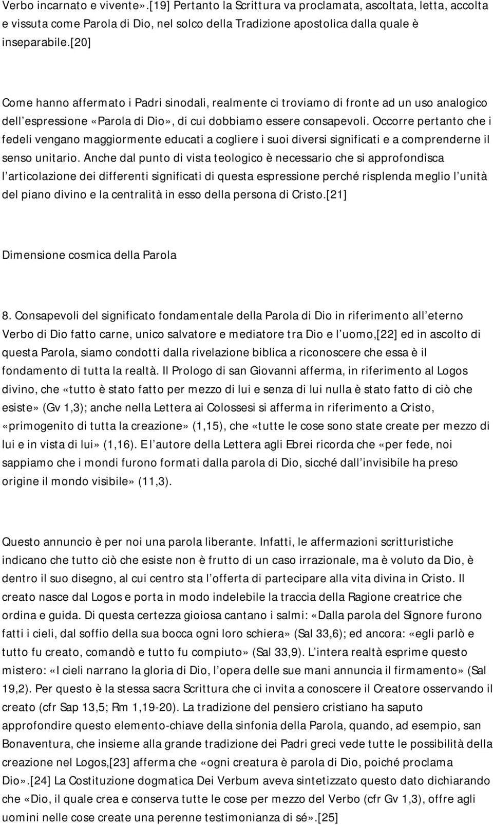 Occorre pertanto che i fedeli vengano maggiormente educati a cogliere i suoi diversi significati e a comprenderne il senso unitario.