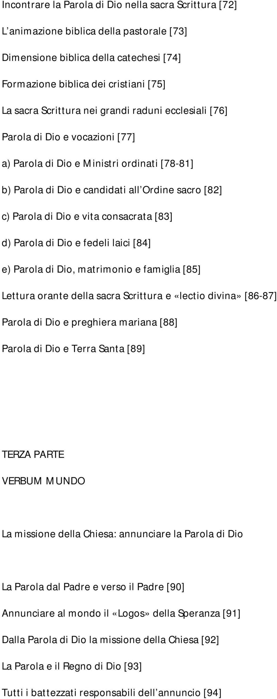 Parola di Dio e fedeli laici [84] e) Parola di Dio, matrimonio e famiglia [85] Lettura orante della sacra Scrittura e «lectio divina» [86-87] Parola di Dio e preghiera mariana [88] Parola di Dio e