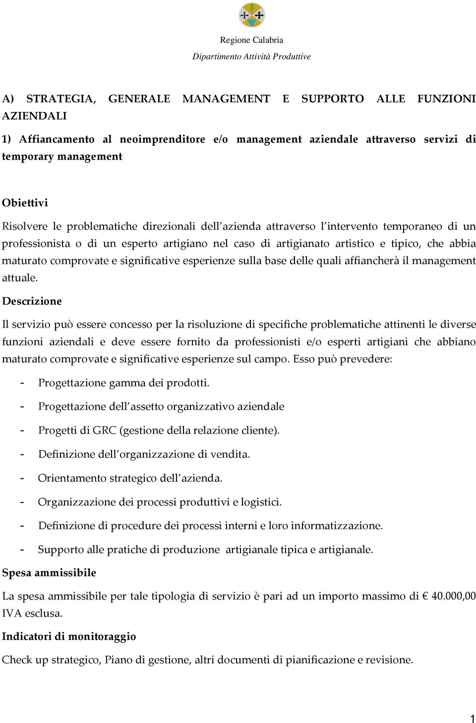 esperienze sulla base delle quali affiancherà il management attuale.