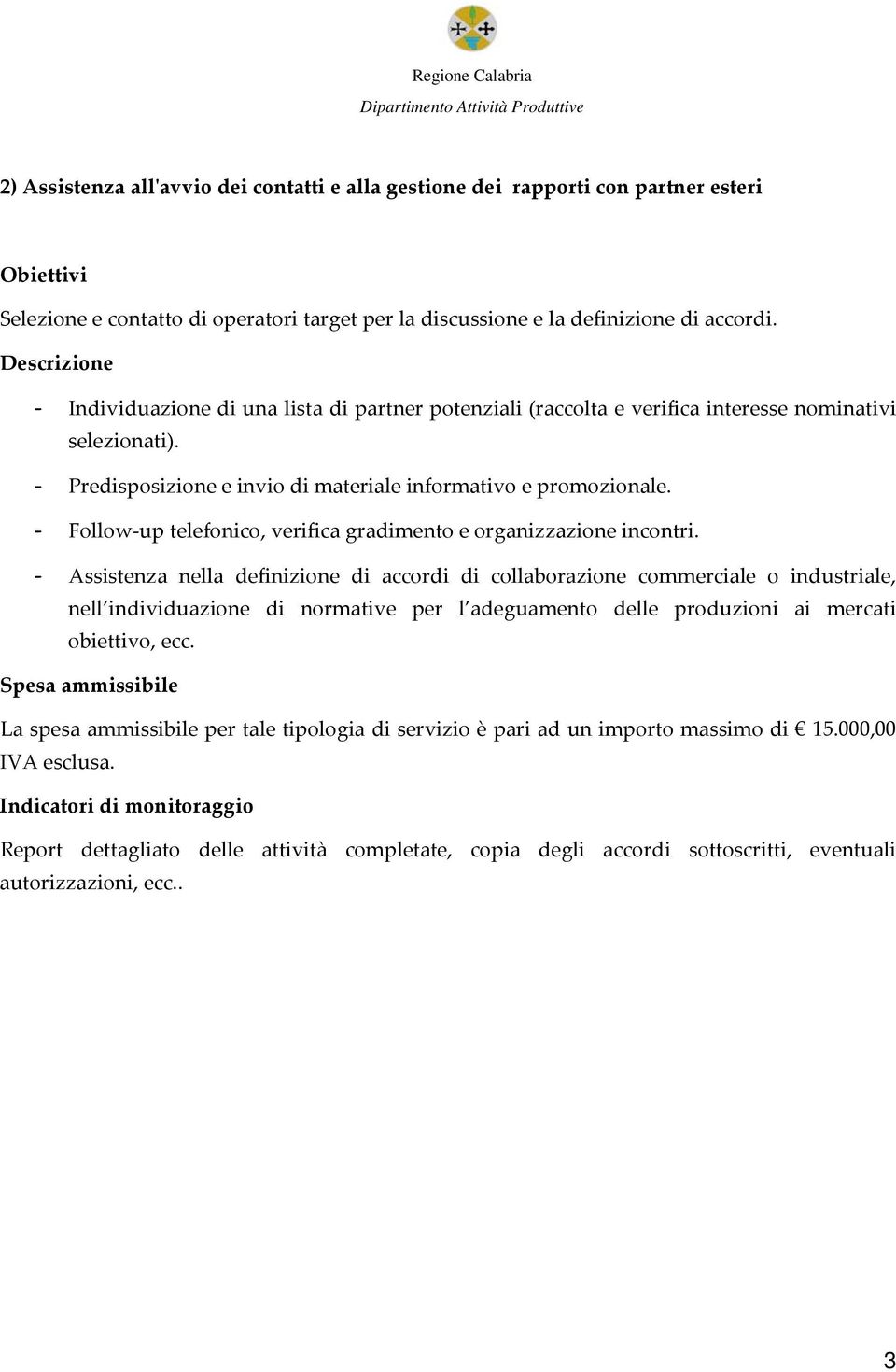 - Follow up telefonico, verifica gradimento e organizzazione incontri.