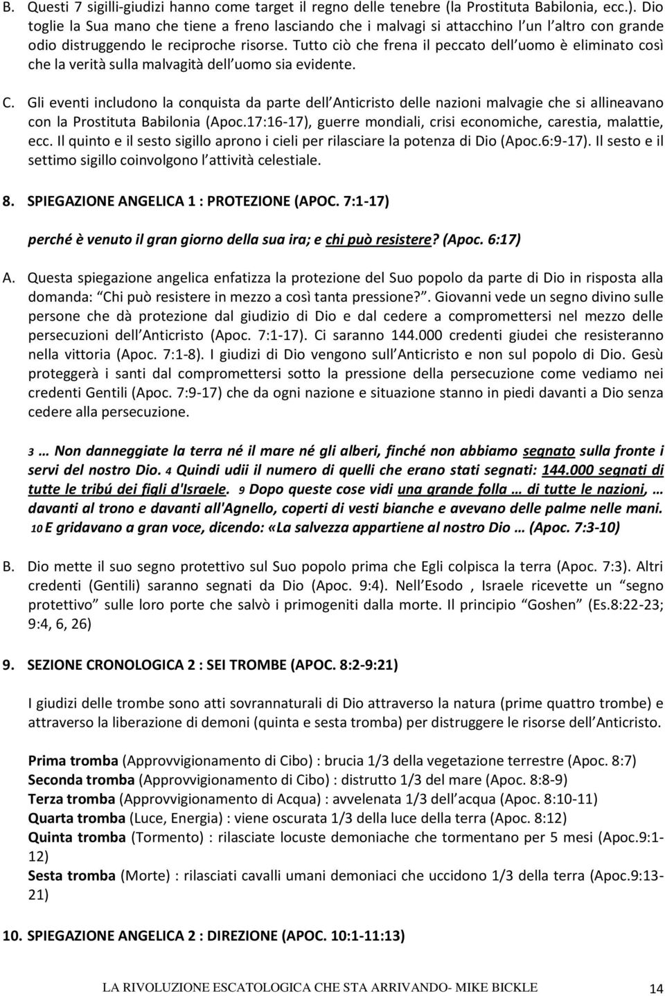 Tutto ciò che frena il peccato dell uomo è eliminato così che la verità sulla malvagità dell uomo sia evidente. C.