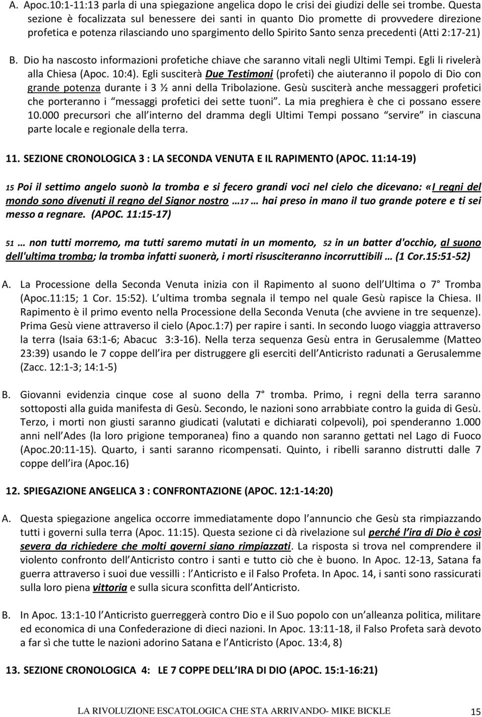 B. Dio ha nascosto informazioni profetiche chiave che saranno vitali negli Ultimi Tempi. Egli li rivelerà alla Chiesa (Apoc. 10:4).