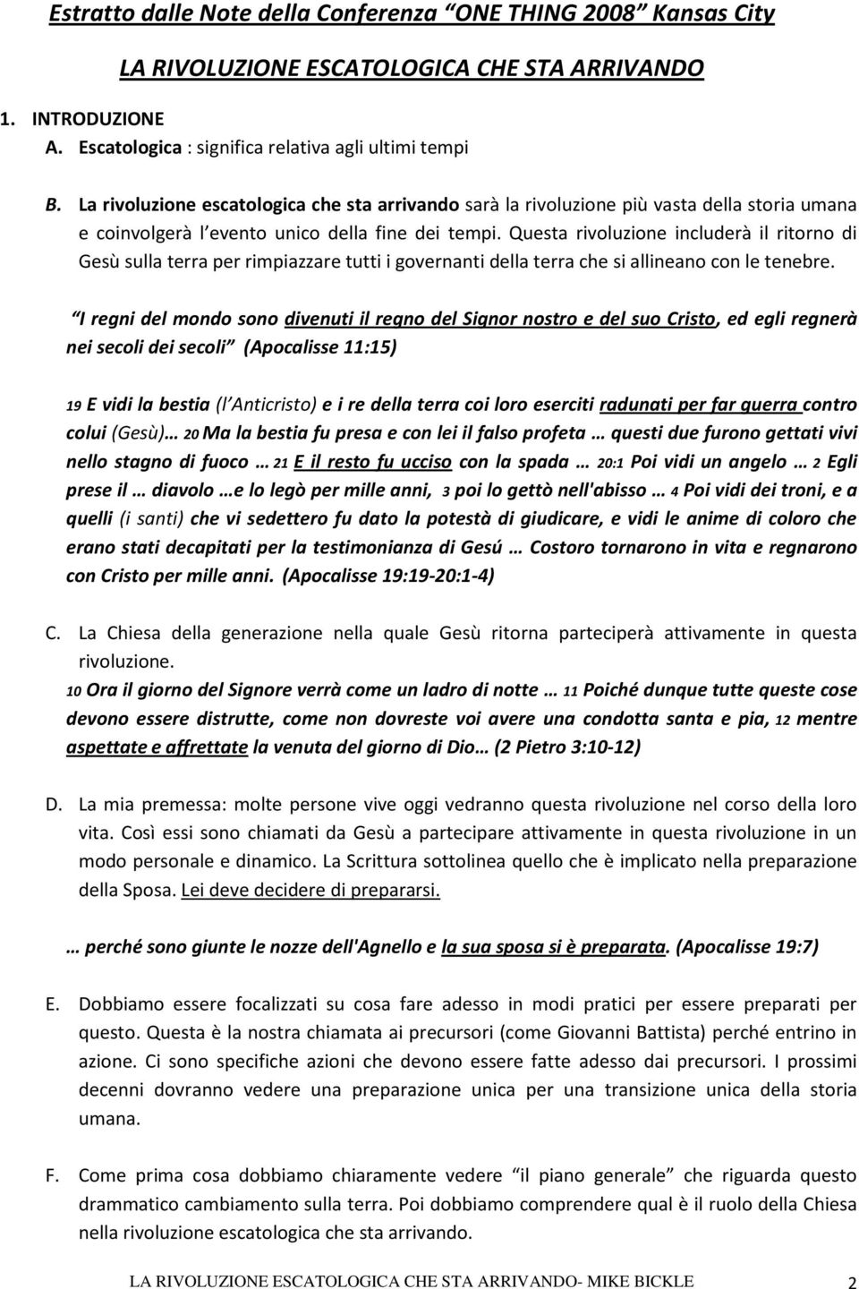 Questa rivoluzione includerà il ritorno di Gesù sulla terra per rimpiazzare tutti i governanti della terra che si allineano con le tenebre.