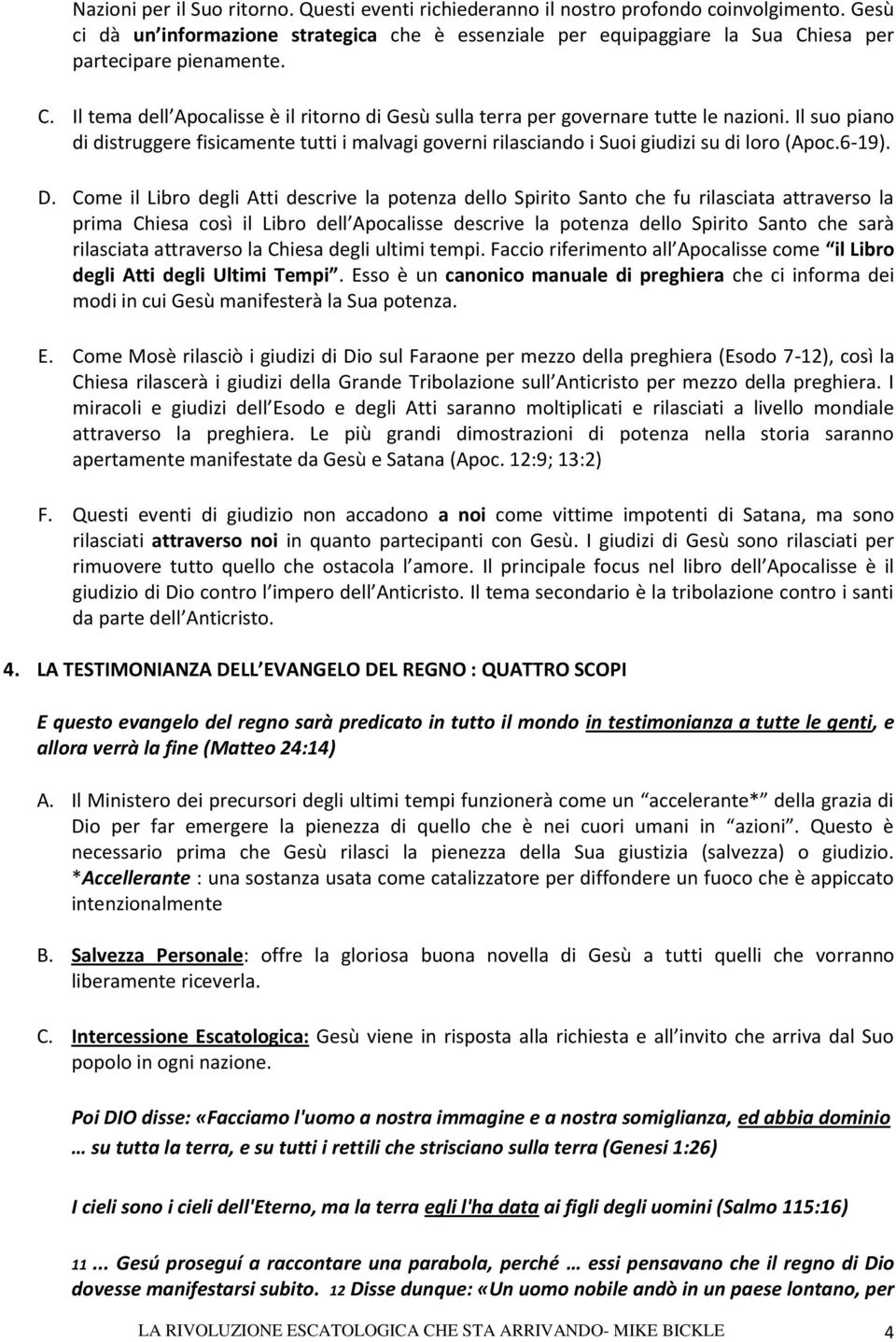 Il suo piano di distruggere fisicamente tutti i malvagi governi rilasciando i Suoi giudizi su di loro (Apoc.6-19). D.