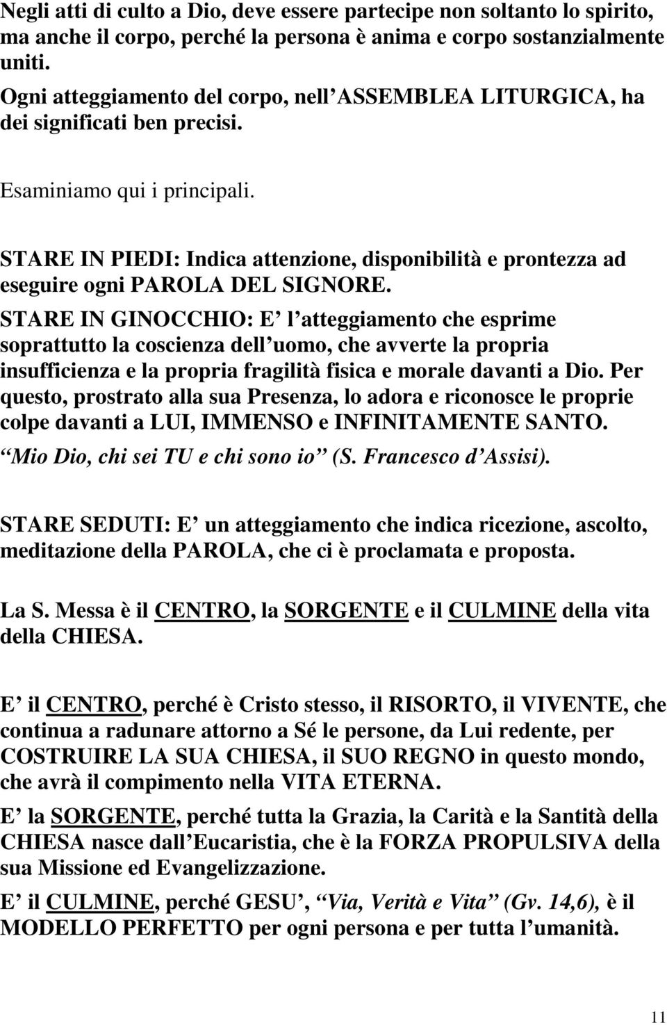 STARE IN PIEDI: Indica attenzione, disponibilità e prontezza ad eseguire ogni PAROLA DEL SIGNORE.