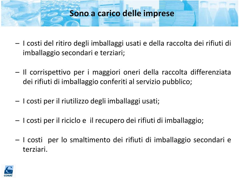 di imballaggio conferiti al servizio pubblico; I costi per il riutilizzo degli imballaggi usati; I costi per il