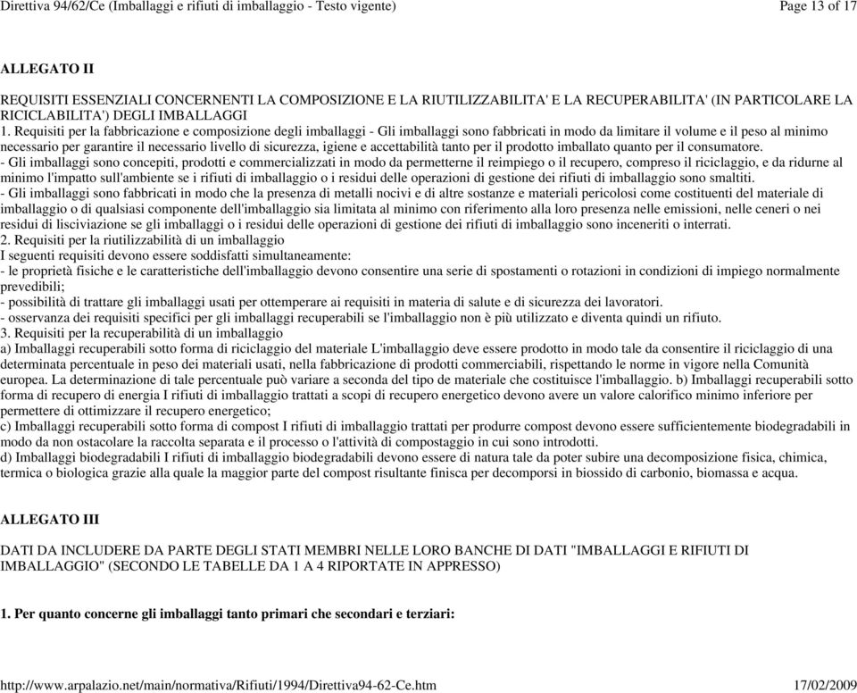 Requisiti per la fabbricazione e composizione degli imballaggi - Gli imballaggi sono fabbricati in modo da limitare il volume e il peso al minimo necessario per garantire il necessario livello di