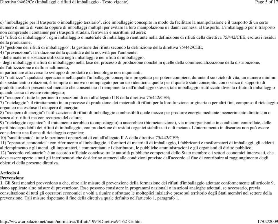 L' per il trasporto non comprende i container per i trasporti stradali, ferroviari e marittimi ed aerei; 2) "rifiuti di ": ogni o materiale di rientrante nella definizione di rifiuti della direttiva