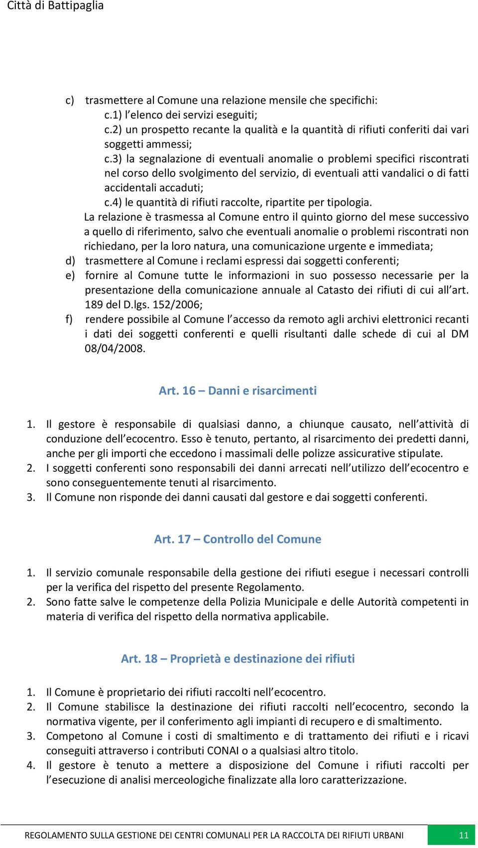 4) le quantità di rifiuti raccolte, ripartite per tipologia.