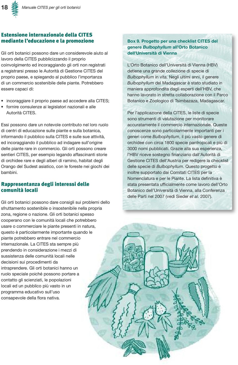 commercio sostenibile delle piante. Potrebbero essere capaci di: incoraggiare il proprio paese ad accedere alla CITES; fornire consulenze ai legislatori nazionali e alle Autorità CITES.