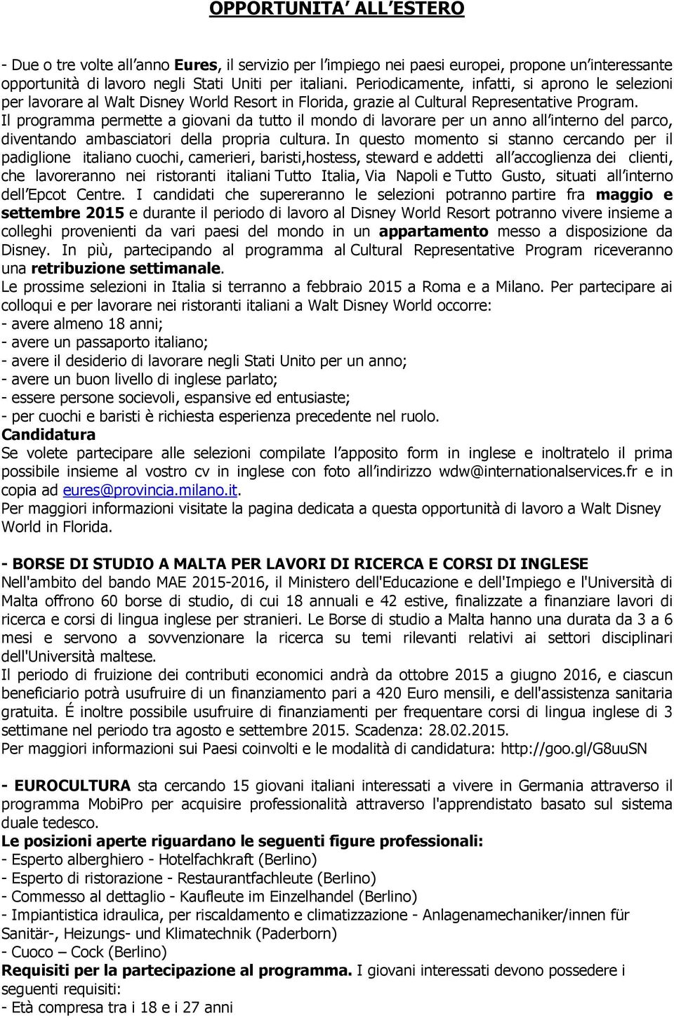 Il programma permette a giovani da tutto il mondo di lavorare per un anno all interno del parco, diventando ambasciatori della propria cultura.