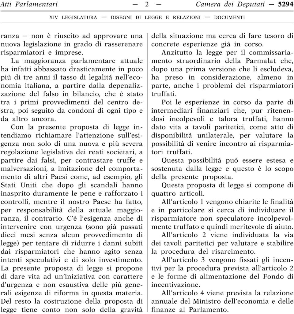 è stato tra i primi provvedimenti del centro destra, poi seguito da condoni di ogni tipo e da altro ancora.