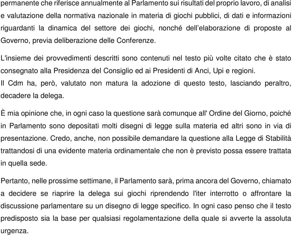 L'insieme dei provvedimenti descritti sono contenuti nel testo più volte citato che è stato consegnato alla Presidenza del Consiglio ed ai Presidenti di Anci, Upi e regioni.