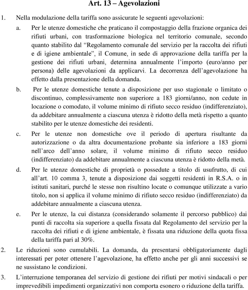 comunale del servizio per la raccolta dei rifiuti e di igiene ambientale, il Comune, in sede di approvazione della tariffa per la gestione dei rifiuti urbani, determina annualmente l importo