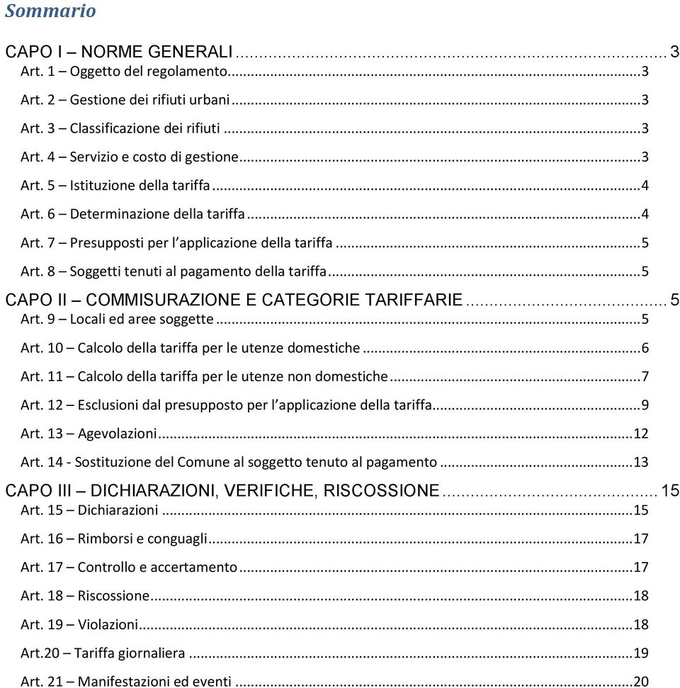 .. 5 CAPO II COMMISURAZIONE E CATEGORIE TARIFFARIE... 5 Art. 9 Locali ed aree soggette... 5 Art. 10 Calcolo della tariffa per le utenze domestiche... 6 Art.