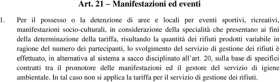 ai fini della determinazione della tariffa, risultando la quantità dei rifiuti prodotti variabile in ragione del numero dei partecipanti, lo svolgimento del servizio