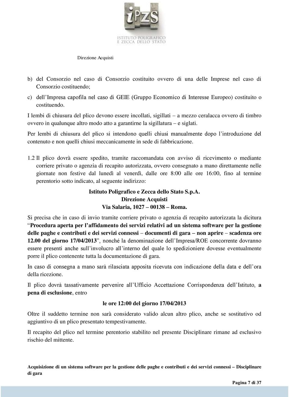 Per lembi di chiusura del plico si intendono quelli chiusi manualmente dopo l introduzione del contenuto e non quelli chiusi meccanicamente in sede di fabbricazione. 1.