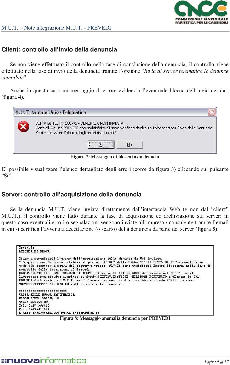 Figura 7: Messaggio di blocco invio denucia E possibile visualizzare l elenco dettagliato degli errori (come da figura 3) cliccando sul pulsante Sì.