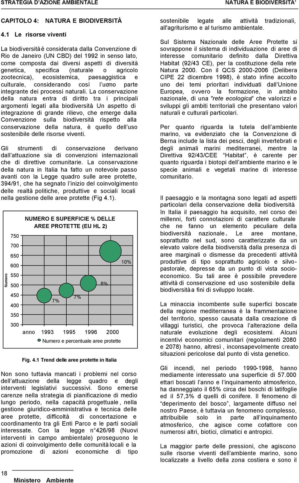 agricolo zootecnica), ecosistemica, paesaggistica e culturale, considerando così l uomo parte integrante dei processi naturali.