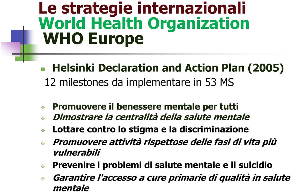 mentale Lottare contro lo stigma e la discriminazione Promuovere attività rispettose delle fasi di vita più