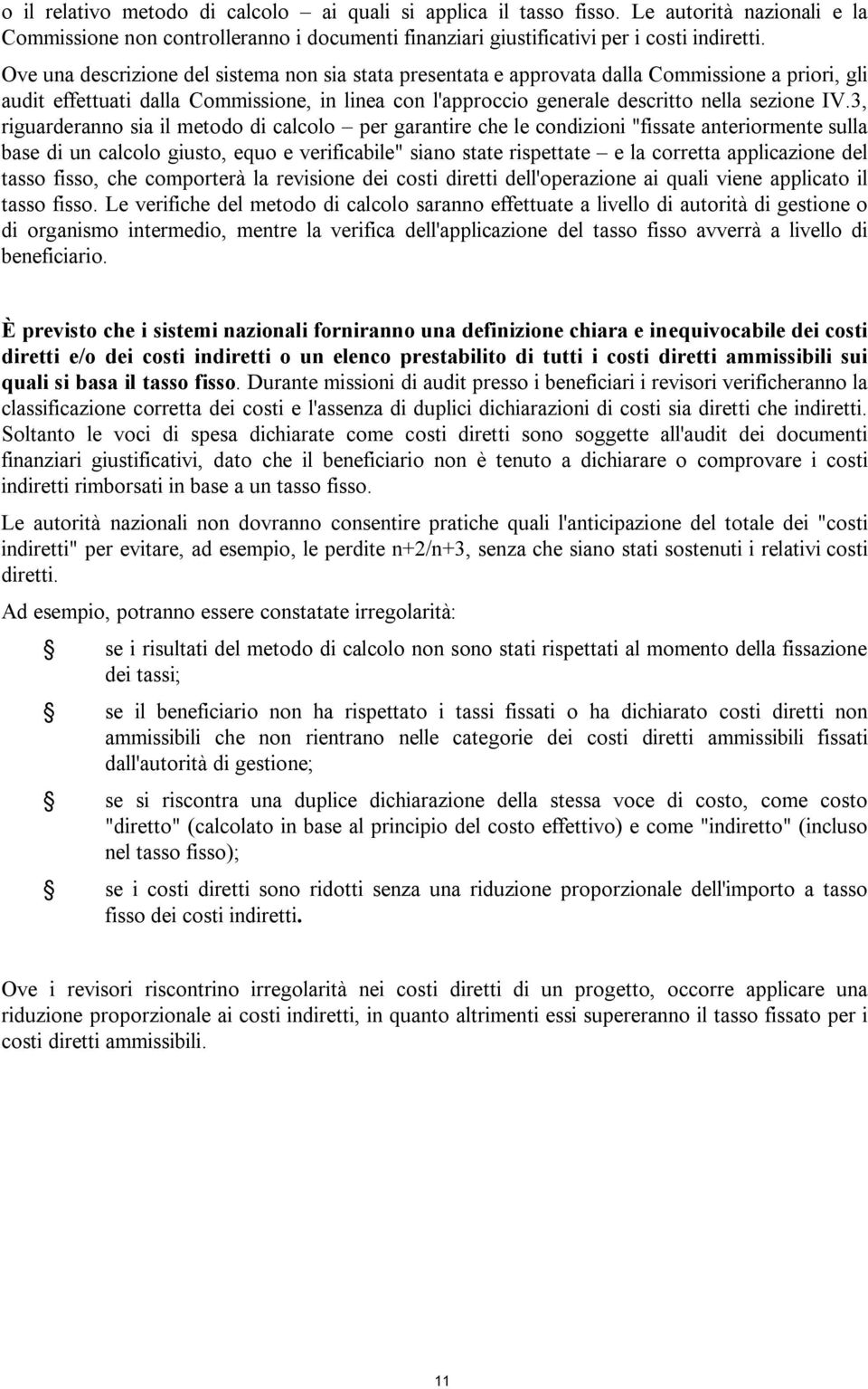 3, riguarderanno sia il metodo di calcolo per garantire che le condizioni "fissate anteriormente sulla base di un calcolo giusto, equo e verificabile" siano state rispettate e la corretta