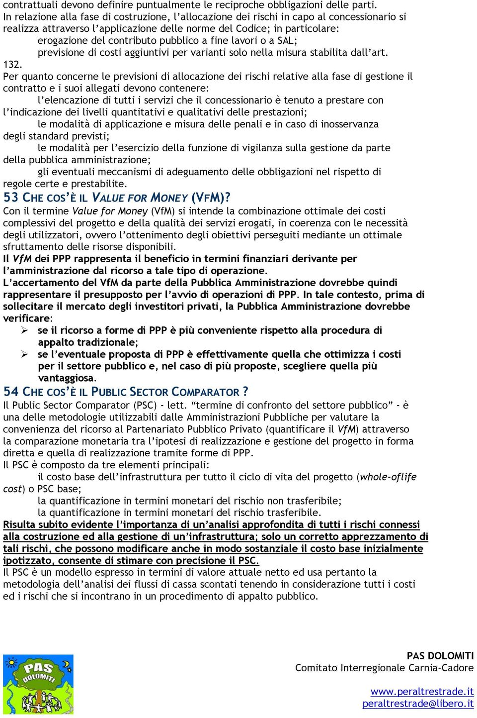 pubblico a fine lavori o a SAL; previsione di costi aggiuntivi per varianti solo nella misura stabilita dall art. 132.