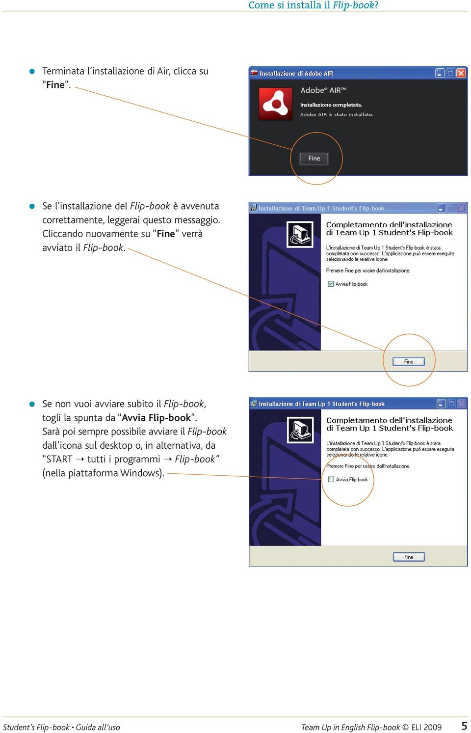 Cliccando nuovamente su Fine verrà avviato il Flip-book. Se non vuoi avviare subito il Flip-book, togli la spunta da Avvia Flip-book.