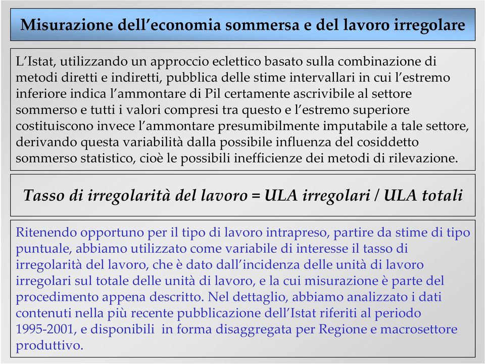 imputabile a tale settore, derivando questa variabilà dalla possibile influenza del cosiddetto sommerso statistico, cioè le possibili inefficienze dei metodi di rilevazione.