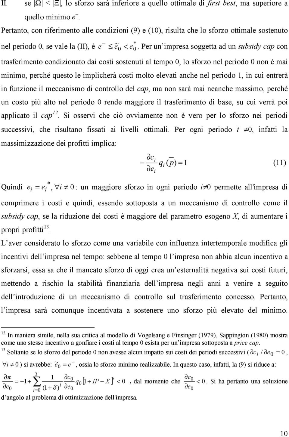 Per un mpresa soggetta ad un subsdy cap con trasfermento condzonato da cost sostenut al tempo 0, lo sforzo nel perodo 0 non è ma mnmo, perché questo le mplcherà cost molto elevat anche nel perodo 1,