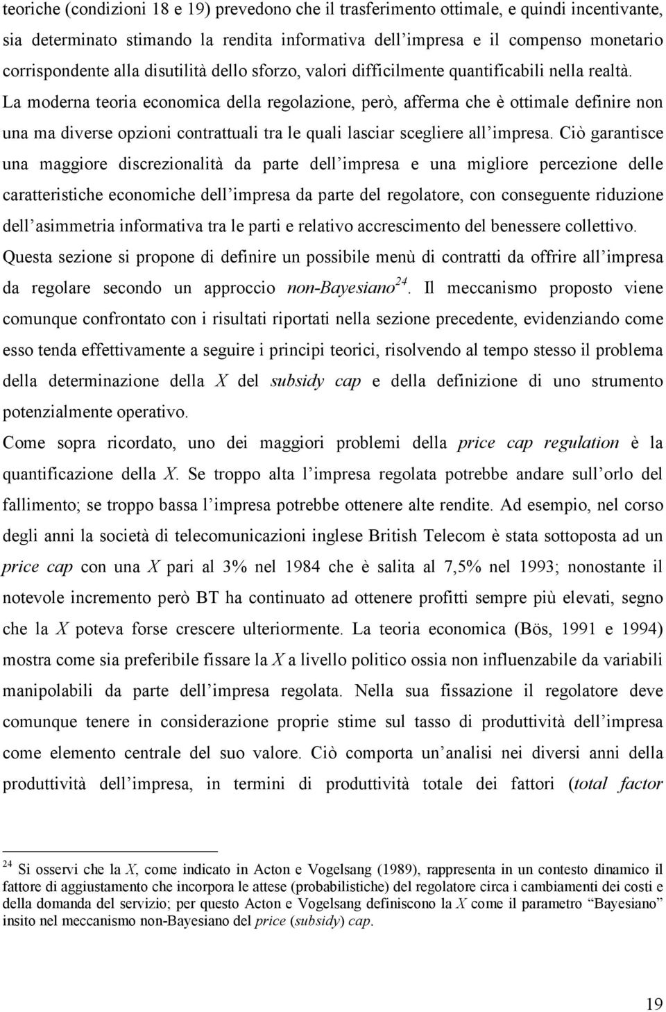 Cò garantsce una maggore dscrezonaltà da parte dell mpresa e una mglore percezone delle caratterstche economche dell mpresa da parte del regolatore, con conseguente rduzone dell asmmetra nformatva