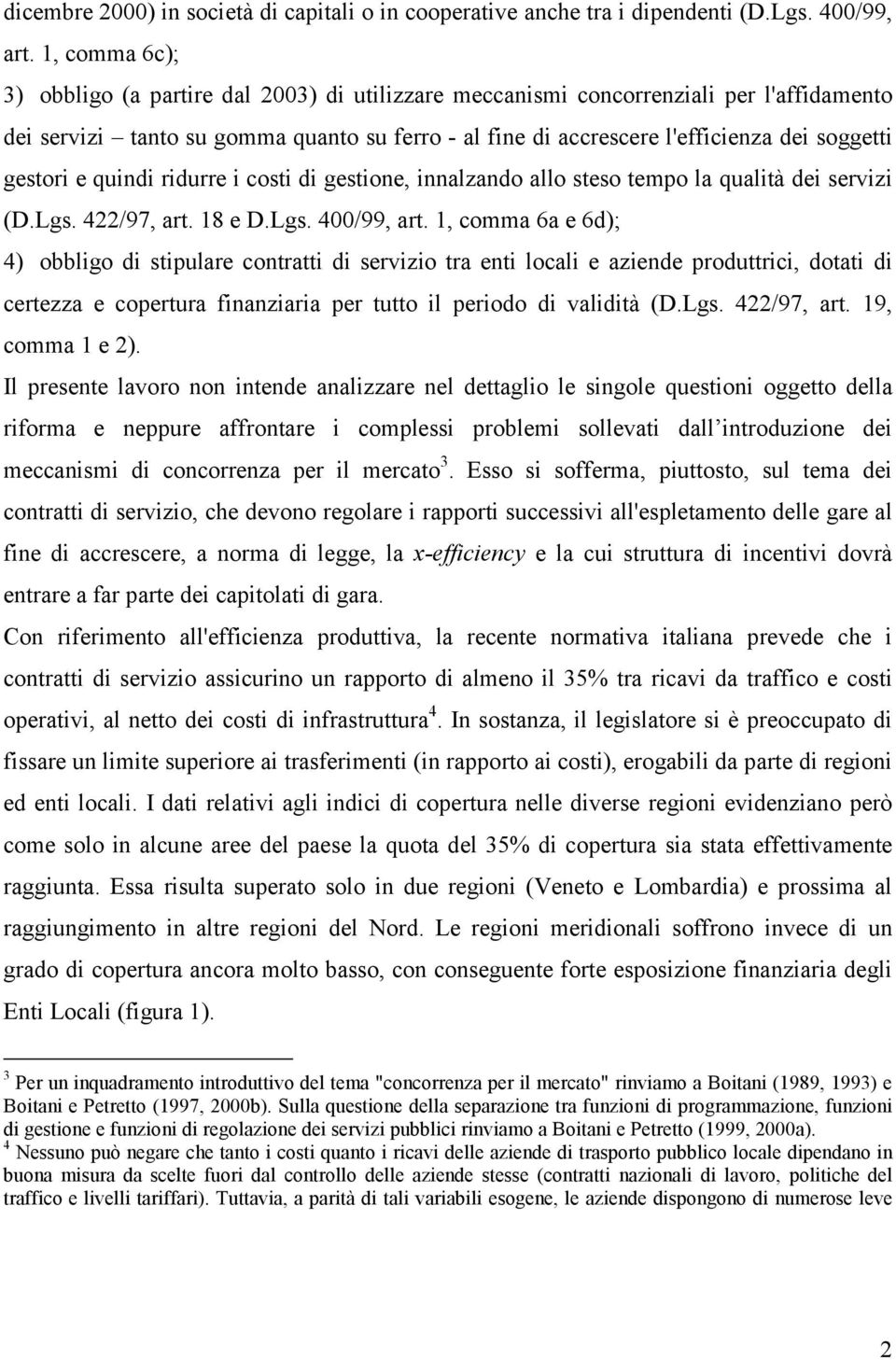 cost d gestone, nnalzando allo steso tempo la qualtà de servz (D.Lgs. 422/97, art. 18 e D.Lgs. 400/99, art.